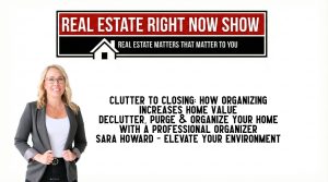 Sara Howard - Clutter to Closing - How Organizing Increases Home Value - Real Estate Right Now with Jay Izso