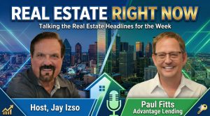Paul Fitts and Jay Izso - Real Estate Headlines of the Week - Real Estate Right Now