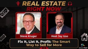 Fix it - List it - Profit - Steve Kruger - Real Estate Right Now with Jay Izso